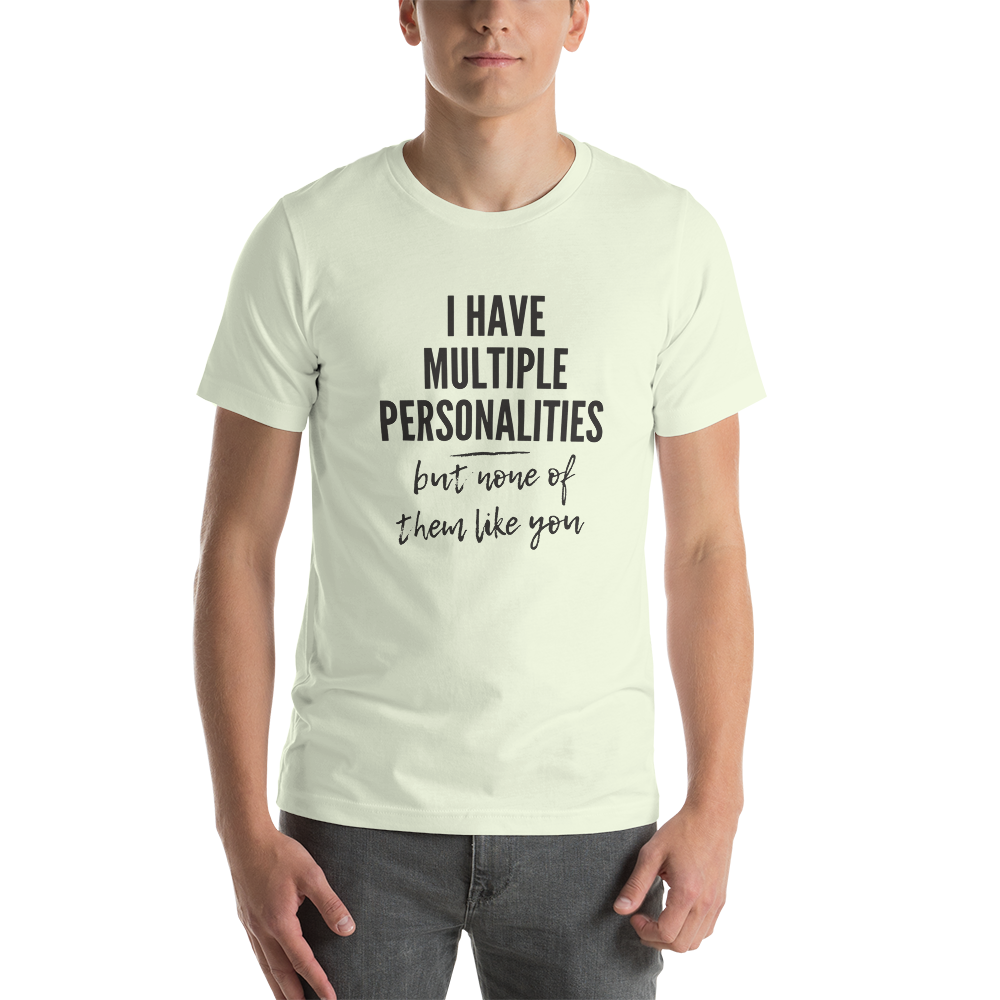 I Have Multiple Personalities But None of Them Like You Short-Sleeve Unisex T-Shirt