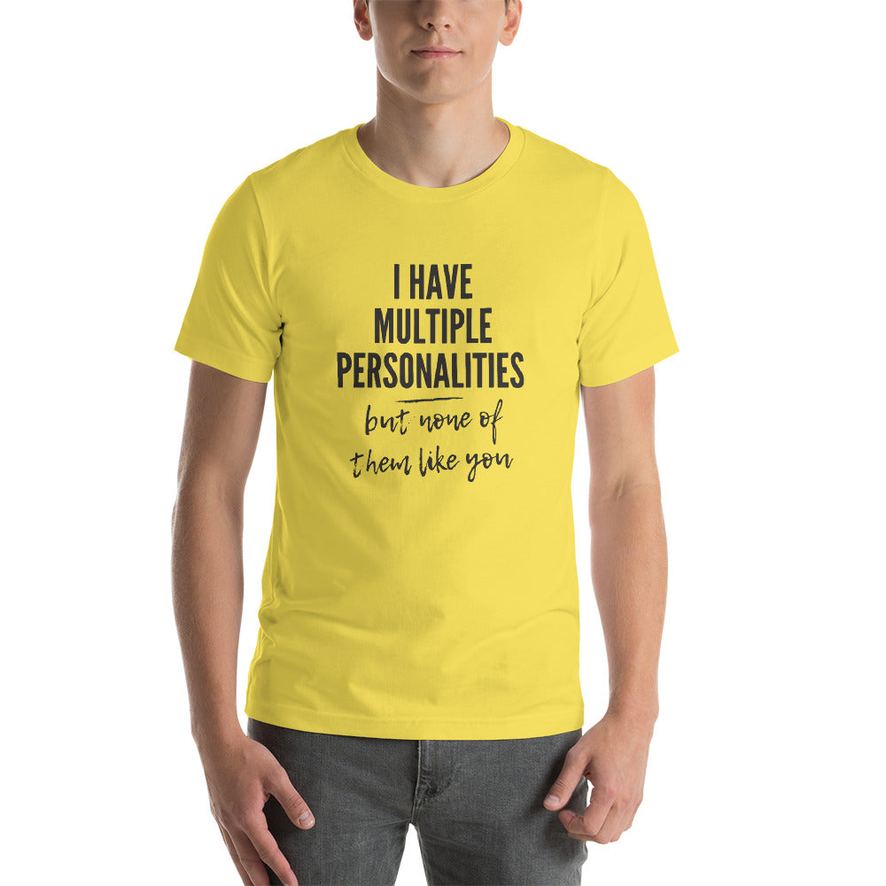I Have Multiple Personalities But None of Them Like You Short-Sleeve Unisex T-Shirt