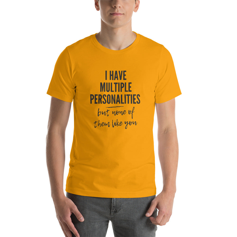 I Have Multiple Personalities But None of Them Like You Short-Sleeve Unisex T-Shirt