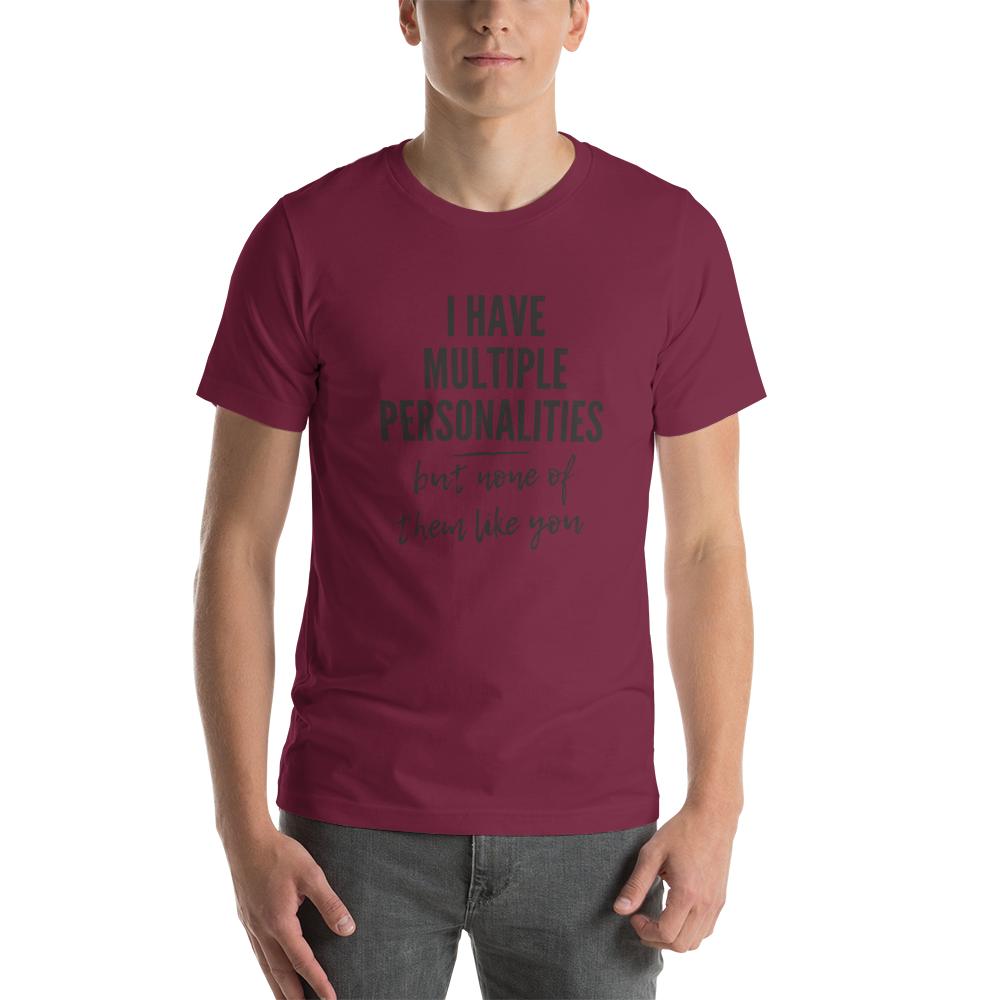 I Have Multiple Personalities But None of Them Like You Short-Sleeve Unisex T-Shirt