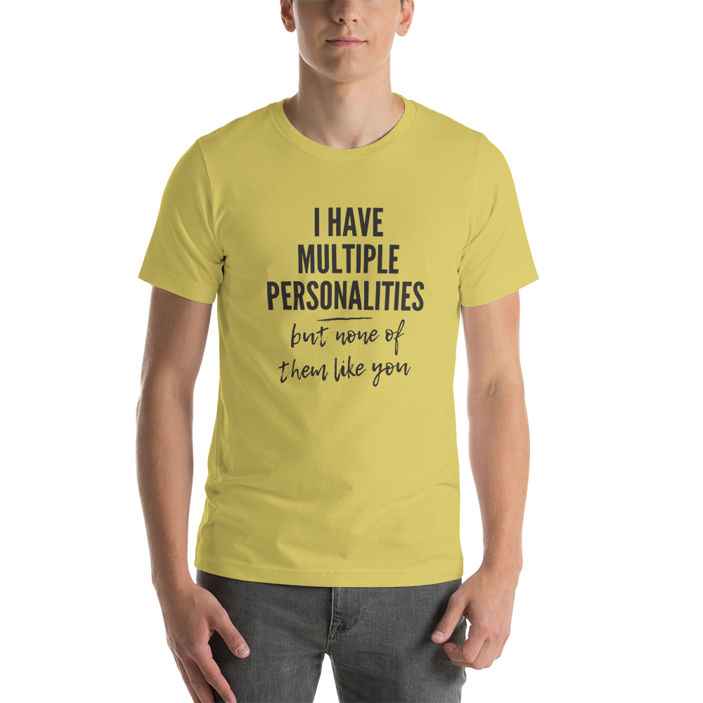 I Have Multiple Personalities But None of Them Like You Short-Sleeve Unisex T-Shirt
